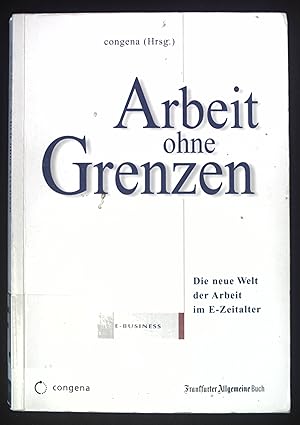 Imagen del vendedor de Arbeit ohne Grenzen : die neue Welt der Arbeit im E-Zeitalter. a la venta por books4less (Versandantiquariat Petra Gros GmbH & Co. KG)