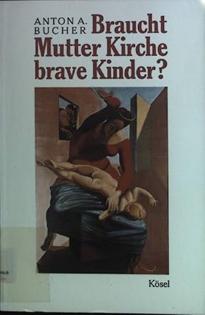 Bild des Verkufers fr Braucht Mutter Kirche brave Kinder? : religise Reifung contra kirchliche Infantilisierung. zum Verkauf von books4less (Versandantiquariat Petra Gros GmbH & Co. KG)