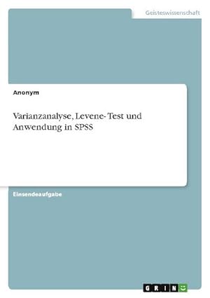 Bild des Verkufers fr Varianzanalyse, Levene- Test und Anwendung in SPSS zum Verkauf von Smartbuy