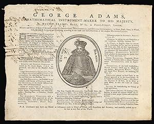 Bild des Verkufers fr George Adams, Mathematical Instrument-Maker to his Majesty, . Makes and Sells all Sorts of the most curious Mathematical, Philosophical, and Optical Instruments, in Silver, Brass, Ivory or Wood, with the Utmost Accuracy and Exactness, according to the latest and best Discoveries of the modern Mathematicians. zum Verkauf von Daniel Crouch Rare Books Ltd