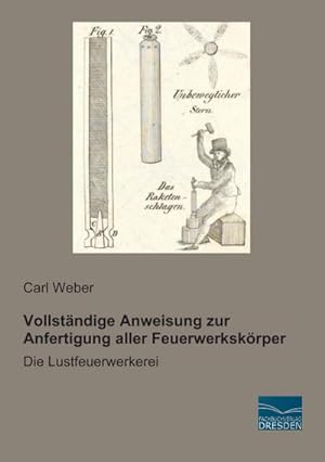 Imagen del vendedor de Vollstndige Anweisung zur Anfertigung aller Feuerwerkskrper a la venta por BuchWeltWeit Ludwig Meier e.K.