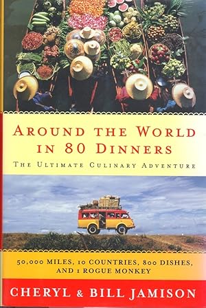 Around the World in 80 Dinners: The Ultimate Culinary Adventure: 50,000 Miles, 10 Countries, 800 ...