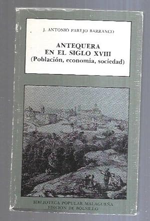 Seller image for ANTEQUERA EN EL SIGLO XVIII (POBLACION, ECONOMIA, SOCIEDA) for sale by Desvn del Libro / Desvan del Libro, SL