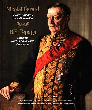 Nikolai Gerard : Suomen unohdettu kenraalikuvernööri = N. N. Gerard : Zabytyy general-gubernator ...