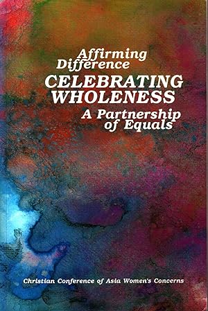 Affirming Difference : Celebrating Wholeness : A Partnership of Equals? : Christian Conference of...