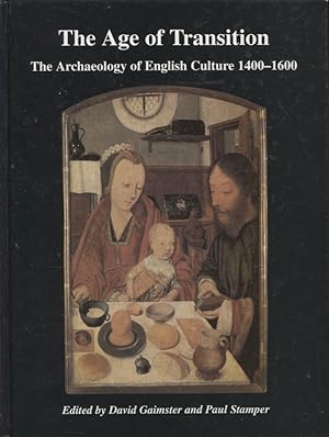 Immagine del venditore per The Age of Transition : The Archaeology of English Culture 1400-1600 venduto da Moraine Books