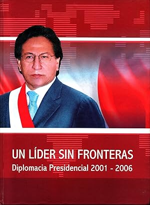 Un líder sin fronteras : Diplomacia presidencial 2001-2006 - signed by president Toledo