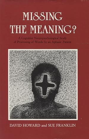 Missing the Meaning?: A Cognitive Neuropsychological Study of Processing of Words by an Aphasic P...