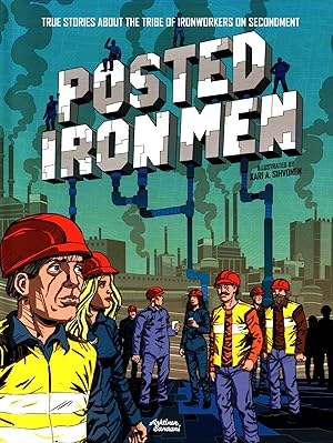 Posted Iron Men : True Stories About the Tribe of Ironworkers on Secondment