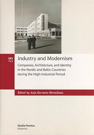 Industry and Modernism : Companies, Architecture and Identity in the Nordic and Baltic Countries ...