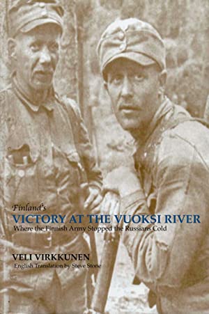 Finland's Victory at the Vuoksi River : Where the Finnish Army Stopped the Russians Cold : A Memoir