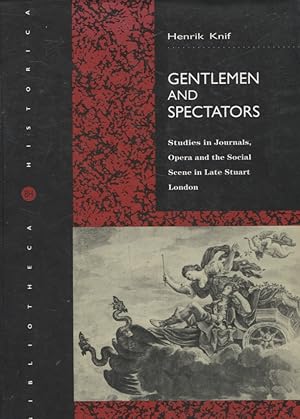 Gentlemen and Spectators : Studies in Journals, Opera and the Social Scene in Late Stuart London ...