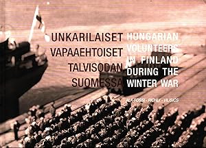 Unkarilaiset vapaaehtoiset talvisodan Suomessa = Hungarian Volunteers in Finland During the Winte...