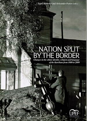 Image du vendeur pour Nation Split by the Border : Changes in the Ethnic Identity, Religion and Language of the Karelians from 1809 to 2009 mis en vente par Moraine Books