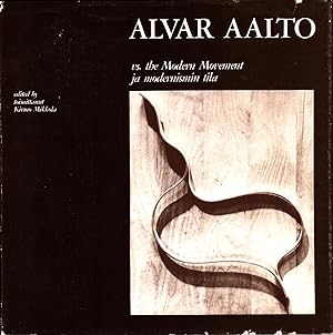 Alvar Aalto vs. the Modern Movement = Alvar Aalto ja modernismin tila - The 1st International Alv...