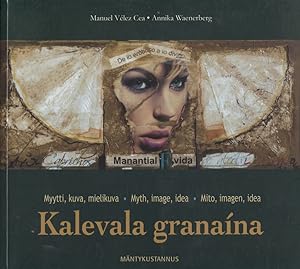 Seller image for Kalevala granaína : Myytti, kuva, mielikuva = Kalevala granaína : Myth, Image, Idea = Kalevala granaína : Mito, imagen, idea for sale by Moraine Books