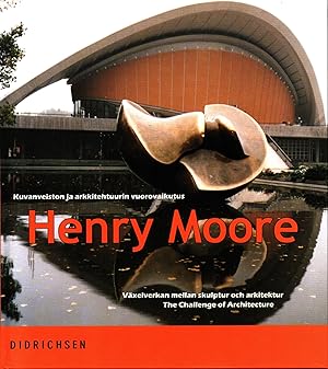 Henry Moore : Kuvanveiston ja arkkitehtuurin vuorovaikutus = Växelverkan mellan skulptur och arki...