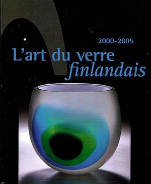 L'art du verre finlandais 2000-2005 : Exposition itinérante organisée par le Musée du verre de Fi...