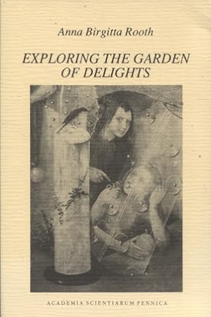 Exploring The Garden of Delights : Essays in Bosch's Paintings and the Medieval Mental Culture