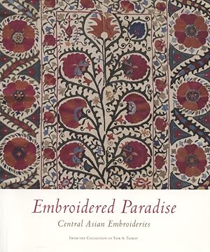Embroidered Paradise : Central Asian Embroideries From the Collection of Tair A. Tairov