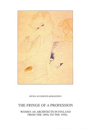 The Fringe of a Profession : Women as Architects in Finland from the 1890s to the 1950s