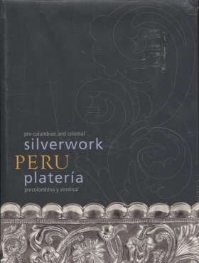 Peru : Pre-Columbian and Colonial Silverwork = Plateria precolombina y virreinal
