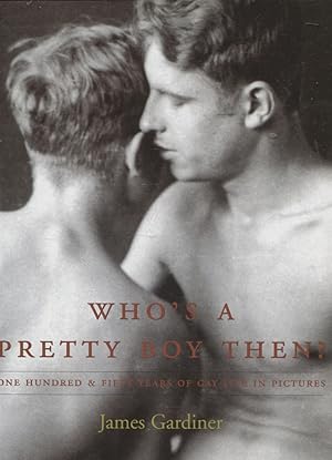 Bild des Verkufers fr Who's a Pretty Boy, Then? : One Hundred & Fifty Years of Gay Life in Pictures zum Verkauf von Moraine Books