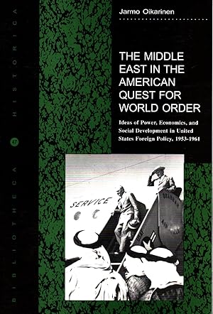 The Middle East in the American Quest for World Order : Ideas of Power, Economics, and Social Dev...