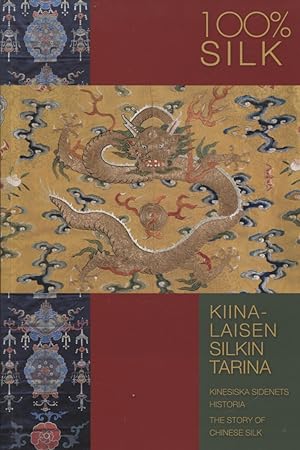 100% Silk : Kiinalaisen silkin tarina = Kinesiska sidenets historia = The Story of Chinese Silk