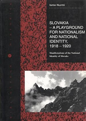 Seller image for Slovakia : A Playground for Nationalism and National Identity, 1918-1920 : Manifestations of the National Identity of Slovaks for sale by Moraine Books