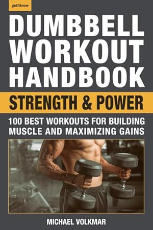 Bild des Verkufers fr Dumbbell Workout Handbook: Strength and Power: 100 Best Workouts for Building Muscle and Maximizing Gains zum Verkauf von AHA-BUCH GmbH