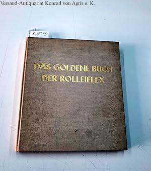 Das Goldene Buch der Rolleiflex : Erstausgabe : Mario Crimella, Andreas Feininger, Gotthard Schuh...