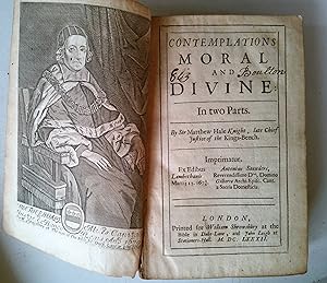 Contemplations Moral and Divine : in two parts. By Sir Matthew Hale, Knight; late Chief Justice o...