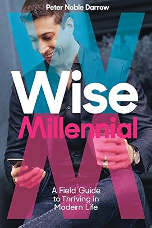 Image du vendeur pour Wise Millennial: A Field Guide to Thriving in Modern Life mis en vente par Redux Books