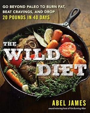 Bild des Verkufers fr The Wild Diet : Go Beyond Paleo to Burn Fat and Drop Up to 20 Pounds in 40 Days zum Verkauf von AHA-BUCH GmbH