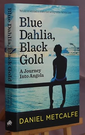 Blue Dahlia, Black Gold: A Journey Into Angola. First Printing