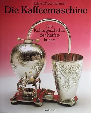 Die Kaffeemaschine. Die Kulturgeschichte der Kaffeeküche. Edward & Joan Bramah. [Übers. Georg Aue...