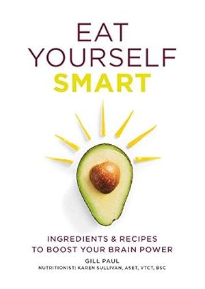 Immagine del venditore per Eat Yourself Smart: Ingredients and recipes to boost your brain power venduto da WeBuyBooks