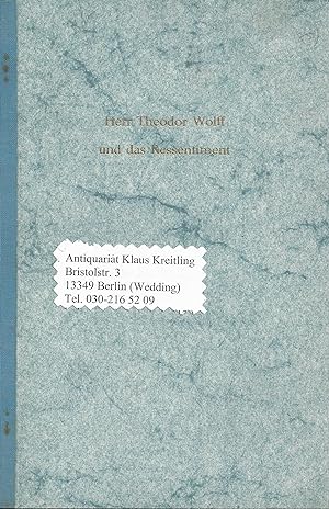 Herr Theodor Wolff und das Ressentiment. Offener Brief an den Chefredakteur des " Berliner Tagebl...