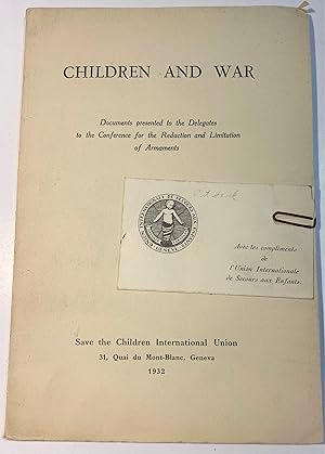 Children and War. Documents presented to the Delegates to the Conference for the Reduction and Li...