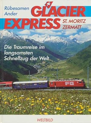 Bild des Verkufers fr Glacier Express. Die Traumreise im langsamsten Schnellzug der Welt. zum Verkauf von ANTIQUARIAT ERDLEN
