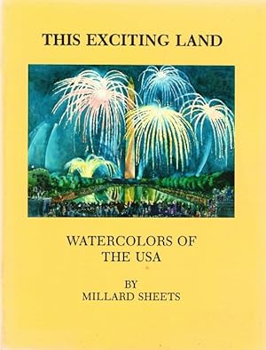 This Exciting Land: Watercolors of the USA by Millard Sheets