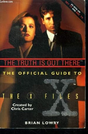 Seller image for The truth is out there - the official guide to the X files - complete and detailed episode guide, scores of never before seen photos, a look behind the scenes and on the set, fascinating stories that trace the show's origin, character studies of mulder. for sale by Le-Livre