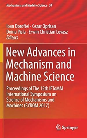 Image du vendeur pour New Advances in Mechanism and Machine Science: Proceedings of The 12th IFToMM International Symposium on Science of Mechanisms and Machines (SYROM 2017): 57 (Mechanisms and Machine Science, 57) mis en vente par WeBuyBooks