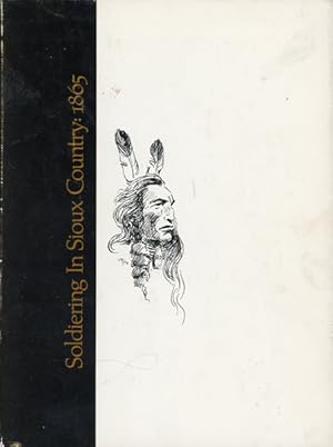 Imagen del vendedor de SOLDIERING IN SIOUX COUNTRY: 1865 a la venta por BUCKINGHAM BOOKS, ABAA, ILAB, IOBA