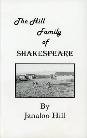 Seller image for THE HILL FAMILY OF SHAKESPEARE. HOW A COWBOY AND A SCHOOLMARM GOT MARRIED AND SAVED A HISTORIC GHOST TOWN for sale by BUCKINGHAM BOOKS, ABAA, ILAB, IOBA