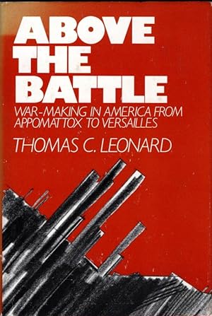 Imagen del vendedor de Above the Battle: War Making in America from Appomattox to Versailles a la venta por Bookman Books