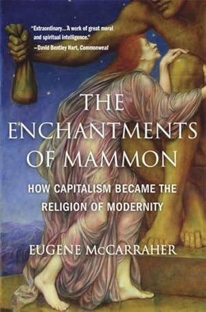 Seller image for Enchantments of Mammon : How Capitalism Became the Religion of Modernity for sale by GreatBookPrices