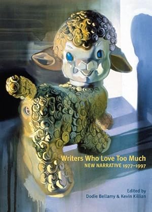Bild des Verkufers fr Writers Who Love Too Much : New Narrative Writing 1977-1997 zum Verkauf von AHA-BUCH GmbH
