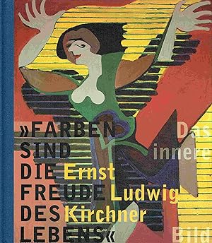 Bild des Verkufers fr Ernst Ludwig Kirchner. Das innere Bild. Farben sind die Freude des Lebens. zum Verkauf von Antiquariat Bernhardt